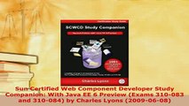 Download  Sun Certified Web Component Developer Study Companion With Java EE 6 Preview Exams Free Books