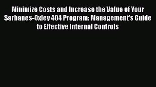 [Read book] Minimize Costs and Increase the Value of Your Sarbanes-Oxley 404 Program: Management's