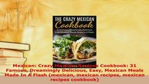 Download  Mexican Crazy Mexican Recipes Cookbook 31 Famous Dreamingly Delicious Easy Mexican Meals PDF Full Ebook