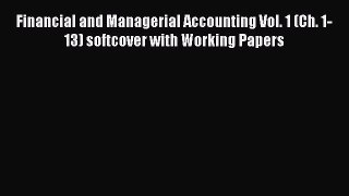 [Read book] Financial and Managerial Accounting Vol. 1 (Ch. 1-13) softcover with Working Papers