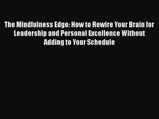 [Read book] The Mindfulness Edge: How to Rewire Your Brain for Leadership and Personal Excellence