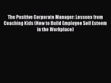 [Read book] The Positive Corporate Manager: Lessons from Coaching Kids (How to Build Employee