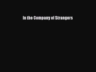PDF In the Company of Strangers  Read Online