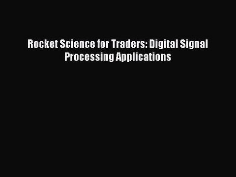 PDF Rocket Science for Traders: Digital Signal Processing Applications EBook