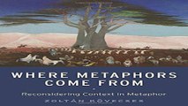 Download Where Metaphors Come From  Reconsidering Context in Metaphor