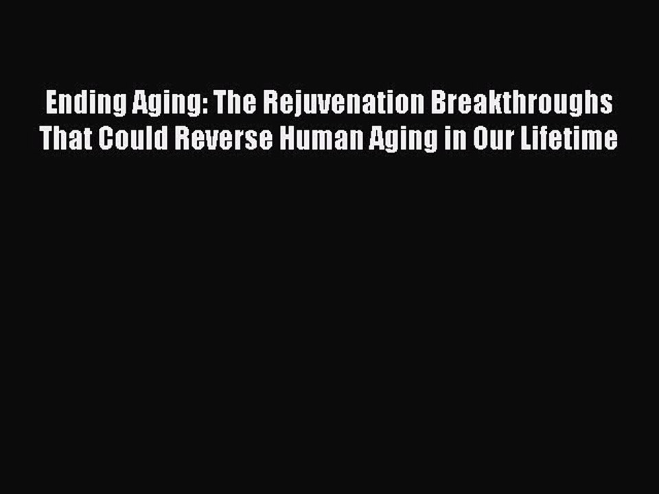 PDF Ending Aging: The Rejuvenation Breakthroughs That Could Reverse Human Aging in Our Lifetime