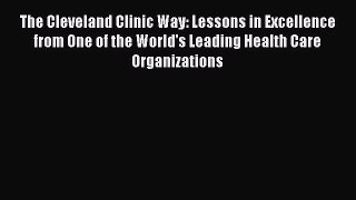 [Read book] The Cleveland Clinic Way: Lessons in Excellence from One of the World's Leading
