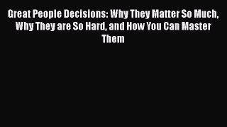 [Read book] Great People Decisions: Why They Matter So Much Why They are So Hard and How You