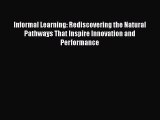 [Read book] Informal Learning: Rediscovering the Natural Pathways That Inspire Innovation and