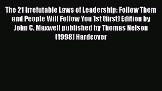 [Read book] The 21 Irrefutable Laws of Leadership: Follow Them and People Will Follow You 1st