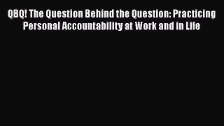 [Read book] QBQ! The Question Behind the Question: Practicing Personal Accountability at Work