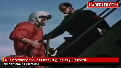 Rus Kozmonot 55 Yıl Önce Bugün Uzayı Fethetti