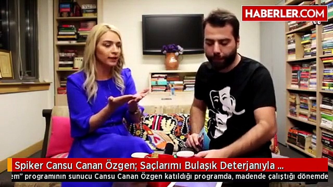 Spiker Cansu Canan Özgen: Saçlarımı Bulaşık Deterjanıyla Yıkadım