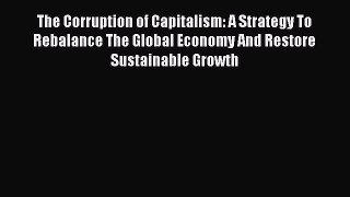 [Read book] The Corruption of Capitalism: A Strategy To Rebalance The Global Economy And Restore