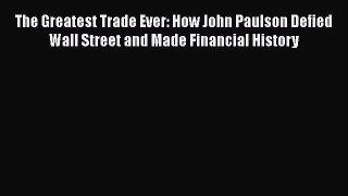 [Read book] The Greatest Trade Ever: How John Paulson Defied Wall Street and Made Financial