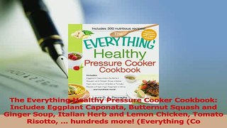 Read  The Everything Healthy Pressure Cooker Cookbook Includes Eggplant Caponata Butternut Ebook Free