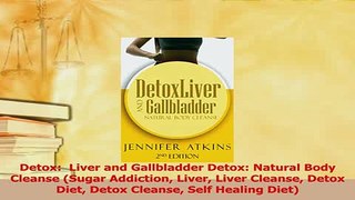 Download  Detox  Liver and Gallbladder Detox Natural Body Cleanse Sugar Addiction Liver Liver Ebook Free