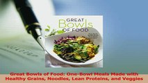 Read  Great Bowls of Food OneBowl Meals Made with Healthy Grains Noodles Lean Proteins and Ebook Free