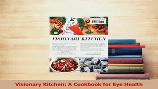 Read  Visionary Kitchen A Cookbook for Eye Health Ebook Free