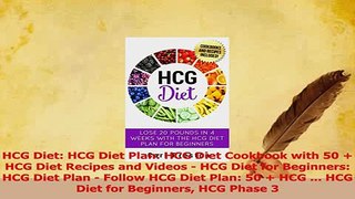 Download  HCG Diet HCG Diet Plan HCG Diet Cookbook with 50  HCG Diet Recipes and Videos  HCG PDF Online