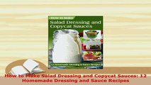 PDF  How to Make Salad Dressing and Copycat Sauces 12 Homemade Dressing and Sauce Recipes Ebook