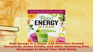 Read  Raw Energy in a Glass 126 NutritionPacked Smoothies Green Drinks and Other Satisfying Ebook Free