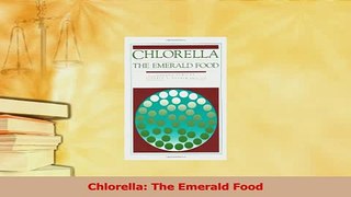 Read  Chlorella The Emerald Food Ebook Online