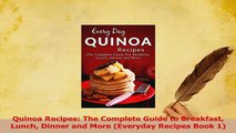 Read  Quinoa Recipes The Complete Guide to Breakfast Lunch Dinner and More Everyday Recipes Ebook Online