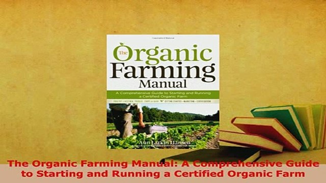 Download The Organic Farming Manual A Comprehensive Guide to Starting and Running a Certified Ebook