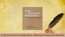 PDF  Arab Economic Integration Between Hope and Reality Read Online
