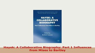 Download  Hayek A Collaborative Biography Part 1 Influences from Mises to Bartley PDF Book Free