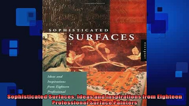 FREE DOWNLOAD Sophisticated Surfaces Ideas and Inspirations from Eighteen Professional Surface Painters FREE BOOOK ONLINE