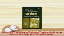 Download  Economic Transition in Vietnam Trade and Aid in the Demise of a Centrally Planned Economy Free Books