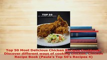 Download  Top 50 Most Delicious Chicken Recipes Cookbook Discover different ways of cooking Read Online