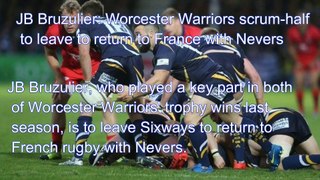 RUGBY HIGHLIGHTS:JB Bruzulier: Worcester Warriors scrum-half to leave to return to France with Nevers
