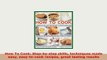 Download  How To Cook Stepbystep skills techniques made easy easytocook recipes great tasting Read Full Ebook