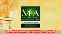 PDF  Art of MA Valuation and Modeling A Guide to Corporate Valuation The Art of MA Series Free Books