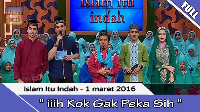 Islam Itu indah - iiih Kok Gak Peka Sih? - 1 Maret 2016 [FULL]