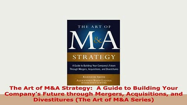 Download The Art of MA Strategy A Guide to Building Your Companys Future through Mergers Ebook