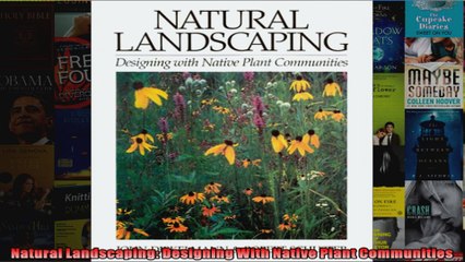 Read  Natural Landscaping Designing With Native Plant Communities  Full EBook