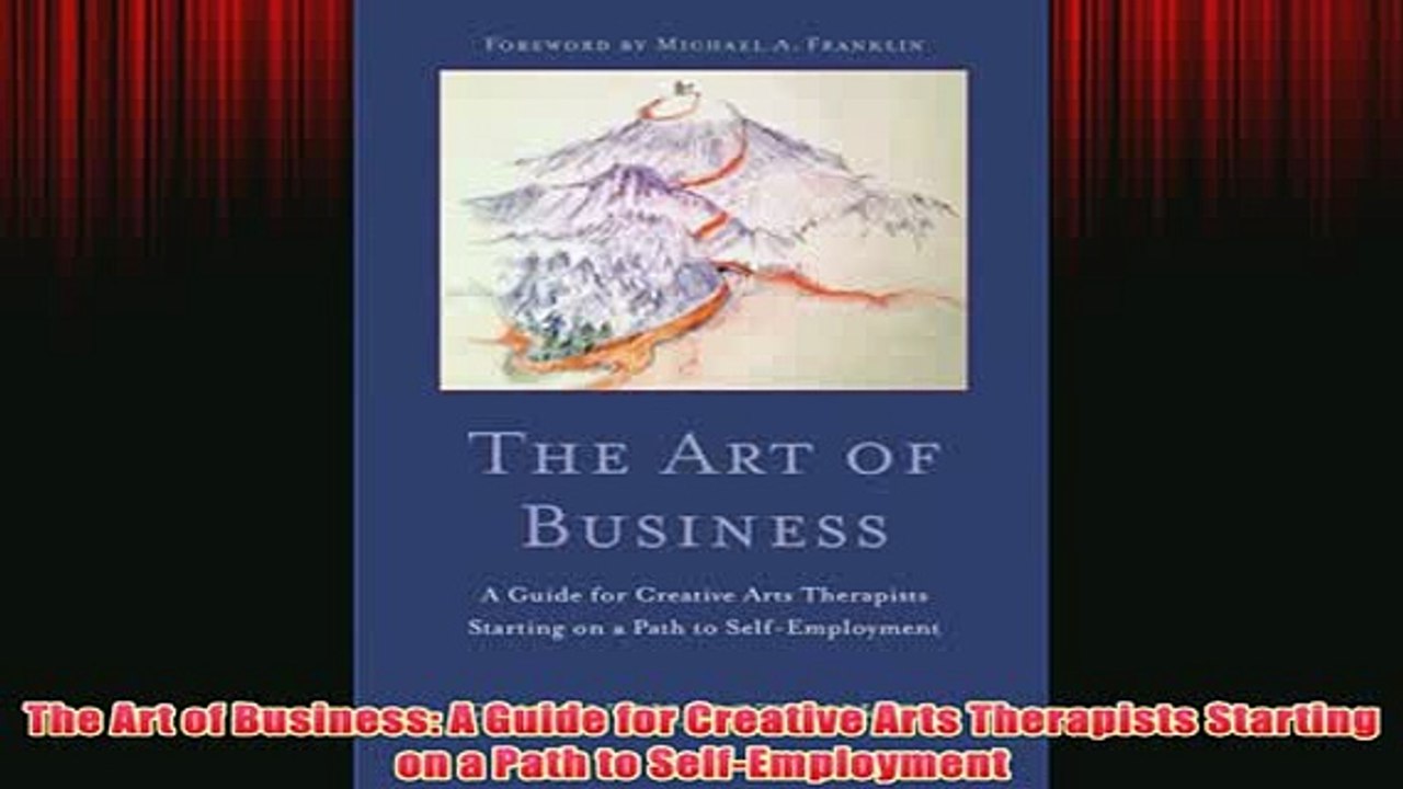 Free   The Art of Business A Guide for Creative Arts Therapists Starting on a Path to Read Download