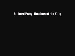 Download Richard Petty The Cars of the King Free Books