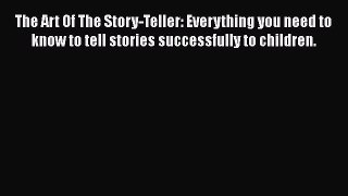 [Read book] The Art Of The Story-Teller: Everything you need to know to tell stories successfully