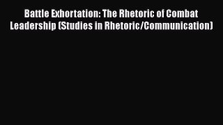 [Read book] Battle Exhortation: The Rhetoric of Combat Leadership (Studies in Rhetoric/Communication)