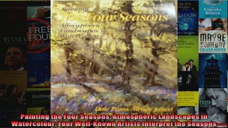 Download  Painting the Four Seasons Atmospheric Landscapes in Watercolour Four WellKnown Artists Full EBook Free