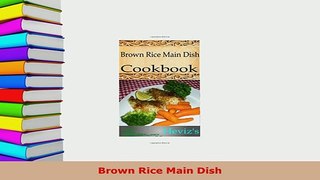 Download  Brown Rice Main Dish Ebook