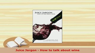 PDF  Juice Jargon  How to talk about wine Download Full Ebook