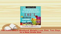 Download  The Juice Ladys Weekend WeightLoss Diet Two Days to a New Dress Size Download Full Ebook