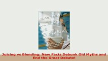 PDF  Juicing vs Blending New Facts Debunk Old Myths and End the Great Debate PDF Book Free