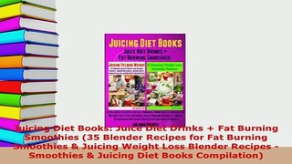 Download  Juicing Diet Books Juice Diet Drinks  Fat Burning Smoothies 35 Blender Recipes for Fat Free Books
